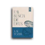 Em busca de Deus - A. W. Tozer